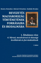 Bevezetés Magyarország történetének forrásaiba és irodalmába I/4  1-2.kötet városi, mezővárosi és községi levéltárak és forrásközlések