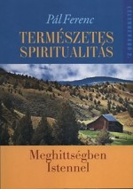 Természetes spiritualitás. Meghittségben Istennel