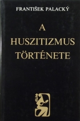 A huszitizmus története. Fejezetek a cseh nemzet történetéből