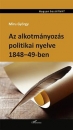 Első borító: Az alkotmányozás politikai nyelve 1848-49-ben