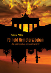 Félhold Németországban. Az iszlámról és a muszlimokról