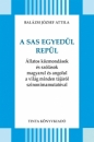 Első borító: A sas egyedül nem repül. Állatos közmondások és szólások magyarul és angolul a világ minden tájáról szinonimamutatóval