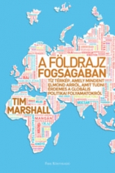 A földrajz fogságában. Tíz térkép, amely mindent elmond arról, amit tudni érdemes a globális politikai folyamatokról