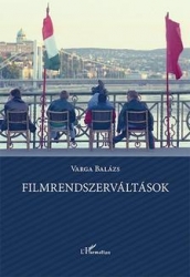 Filmrendszerváltások. A magyar film intézményeinek átalakulása 1990-2010