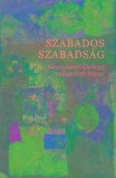 Szabados szabadság. Granasztói György válogatott írásai