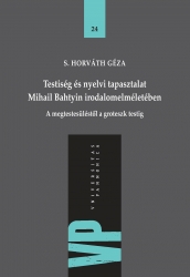 Testiség és nyelvi tapasztalat Mihail Bahtyin irodalomelméletében. A megtetstesüléstől a groteszk testig