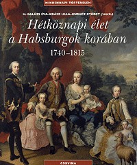 Hétköznapi élet a Habsburgok korában  1740-1815