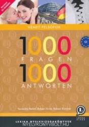 1000 Fragen 1000 Antworten Társalgási gyakorlatok a német felsőfokú nyelvvizsgákra és emelt szintű szóbeli érettségire