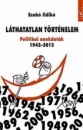 Első borító: Láthatatlan történelem. Politikai anekdoták 1942-2012