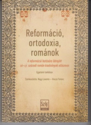 Reformáció, ortodoxia, románok. A reformáció hatására létrejött 16-17.-századi román kiadványok előszavai