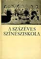 Első borító: A százéves színésziskola. Írások és képek múltról és jelenről a Színház és filmművészeti főiskola centenáriumára