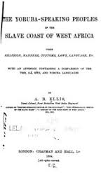 The Yoruba-Speaking Peoples of the Slave Coast of West Africa: Their Religion, Manners, Customs, Laws, Language, Etc.