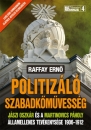 Első borító: Politizáló szabadkőművesség. Jászi Oszkár és a Martinovics páholy államellenes tevékenysége 1906-1912