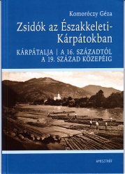 Zsidók az Északkeleti-Kárpátokban Kárpátalja a 16. századtól a 19. század végéig