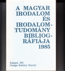 A magyar irodalom és irodalomtudomány  bibliográfiája 1985
