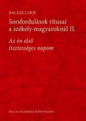 Sorsfordulások ritusai a székely-magyaroknál I-II.