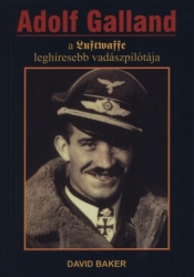 Adolf Galland a Luftwaffe leghíresebb vadászpilótája