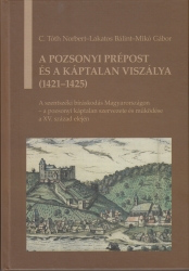 A pozsonyi prépost és a káptalan viszálya (1421-1425) A szentszéki bíráskodás Magyarországon - a pozsonyi káptalan szervezete és működése a XV.század elején
