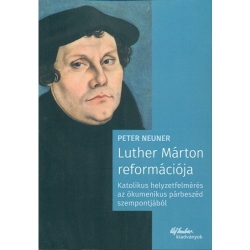 Luther Márton reformációja. Katolikus helyzetfelmérés az ökumenikus párbeszéd szempontjából