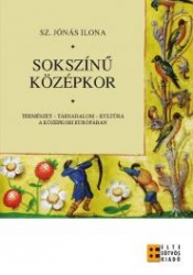 Sokszínű középkor. Természet - társadalom - kultúra a középkori Európában