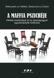 A maffia pszichéje. Klinikai esetleírások és az igazságüggyel együttműködők történetei