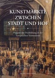 Kunstmarkte zwischen stadt und hof. Prozesse der Preisbildung in der eurpaischen Vormoderne