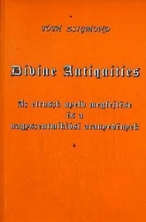 Divine Antiquitatis. Az etruszk nyelv megfejtése és a nagyszentmiklósi aranyedények