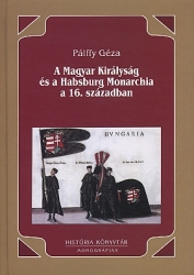A Magyar Királyság és a Habsburg Monarchia a 16. században