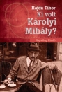 Első borító: Ki volt Károlyi Mihály ?