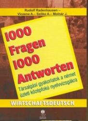 1000 Fragen 1000 Antworten Társalgási gyakorlatok a német üzleti középfokú nyelvvizsgákra