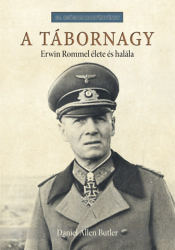 A tábornagy. Erwin Rommel élete és halála