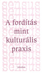 A fordítás mint kulturális praxis