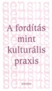 Első borító: A fordítás mint kulturális praxis