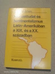 Nemzettudat és kontinentalizmus Latin-Amerikában a XIX. és a XX.században