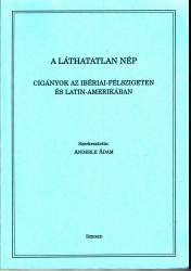 A láthatatlan nép. Cigányok az Ibériai-félszigeten és Latin-Amerikában