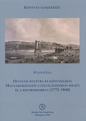 Olvasási kultúra és könyvkiadás Magyarországon a felvilágosodás idején és a reformkorban, 1772-1848