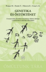 Genetika és őstörténet.A magyarok és más eurázsiai népek múltja a genetikai adatokfényében