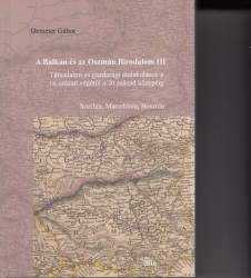 A Balkán és az Oszmán Birodalom III. Társadalmi átalakulások a 18.század végétől a 20.század közepéig. Szerbia, Macedónia, Bosznia