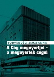 A cég megnyertjei-a megnyertek cégei. Titkosszolgálati vállalatalapítások és valutakitermelés a Kádár-rendszer idején