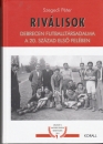 Első borító: Riválisok. Debrecen futballtársadalma a 20. század első felében
