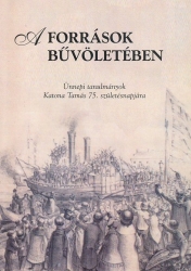 A források bűvöletében. Ünnepi tanulmányok Katona Tamás 75.születésnapjára