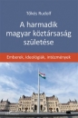 Első borító: A harmadik magyar köztársaság születése: emberek, ideológiák és intézmények