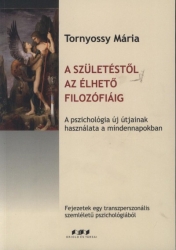 A születéstől az élhető filozófiáig. A pszichológia új útjainak használata a mindennapokban.Fejezetek a transzperszonális szemléletű pszichológiából. Ödipusz, Narkisszosz , Kékszakáll és a többiek