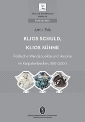 Klios schuld,Klios sühne. Politische Wenderpunkte und Historie im Karpatenbecken 1867-2000