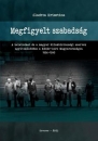 Első borító: Megfigyelt szabadság. A keletnémet és a magyar állambiztonsági szervek együttműködésa a Kádár-kori Magyarországon 1956-1990