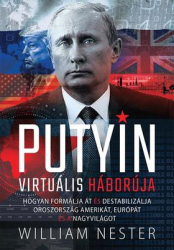Putyin virtuális háborúja. Hogyan formálja át és destabilizálja Oroszorszég Amrikát, Európát és a nagyvilágot