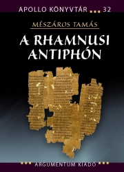 A rhamnusi Antiphón. Antiphón-tanulmányok
