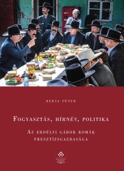 Fogyasztás,hírnév,politika. Az erdélyi gábor romák presztízsgazdasága