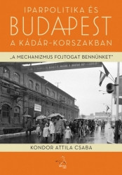 Iparpolitika és Budapest a Kádár korszakban 