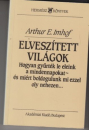 Első borító: Elveszitett világok. Hogyan gyűrték le eleink a mindennapokat - és miért boldogulunk mi ezzel oly nehezen....